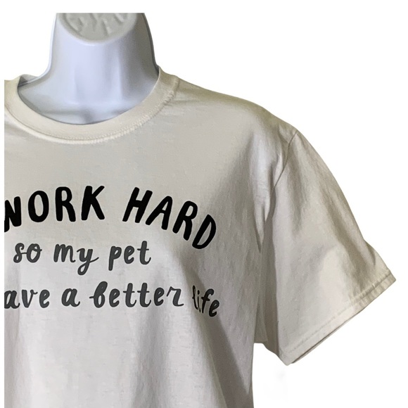 I Work Hard So My Pet Can Have A Better Life Tee - Picture 8 of 13